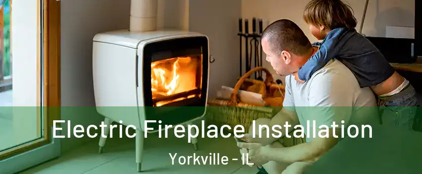 Electric Fireplace Installation Yorkville - IL