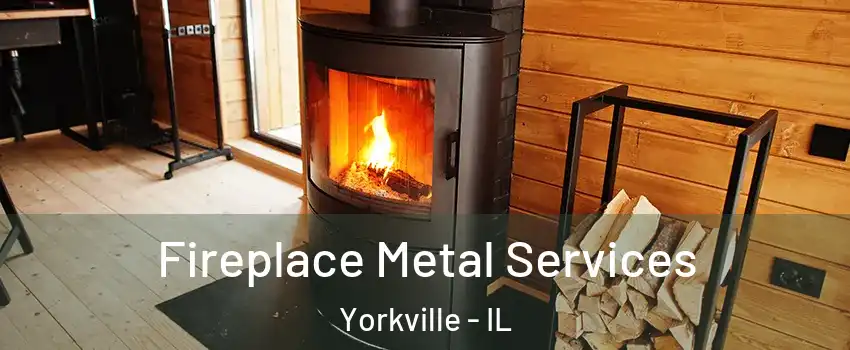  Fireplace Metal Services Yorkville - IL